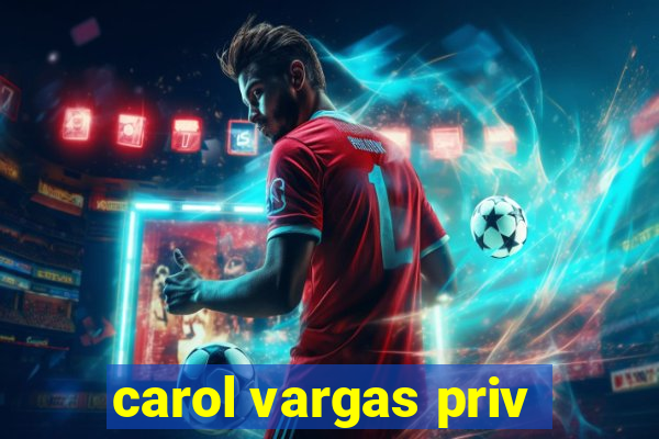 carol vargas priv